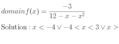 The domain of f(x)=(-3)/(12-x-x^2) is x<-4\lor-4<x<3\lor x>3